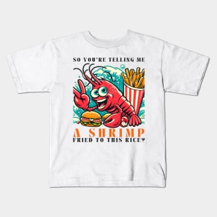 mischievous red shrimp , "You are telling me, a shrimp fried to this rice." Kids T-Shirt